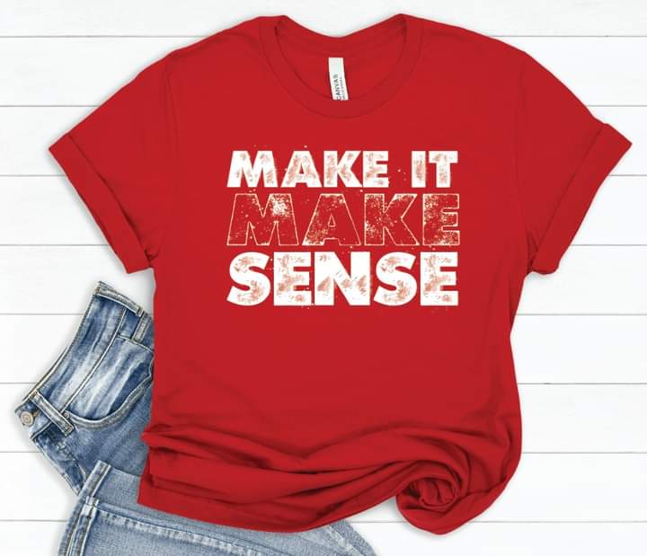 Make it make sense tee